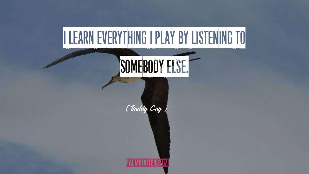 Buddy Guy Quotes: I learn everything I play