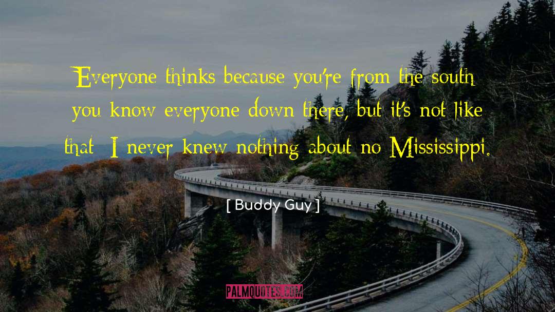 Buddy Guy Quotes: Everyone thinks because you're from