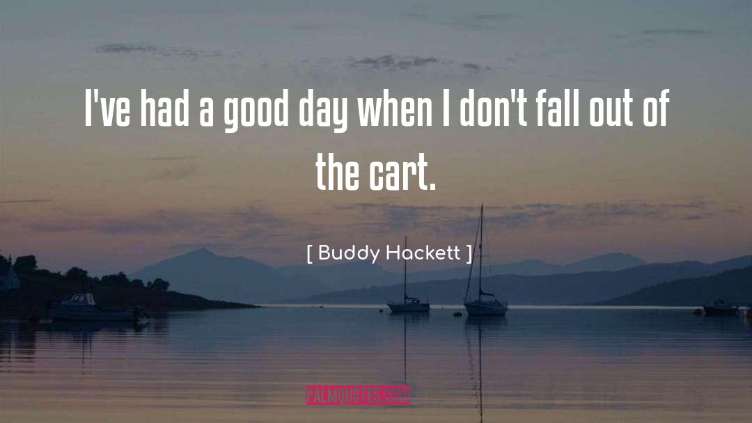 Buddy Hackett Quotes: I've had a good day