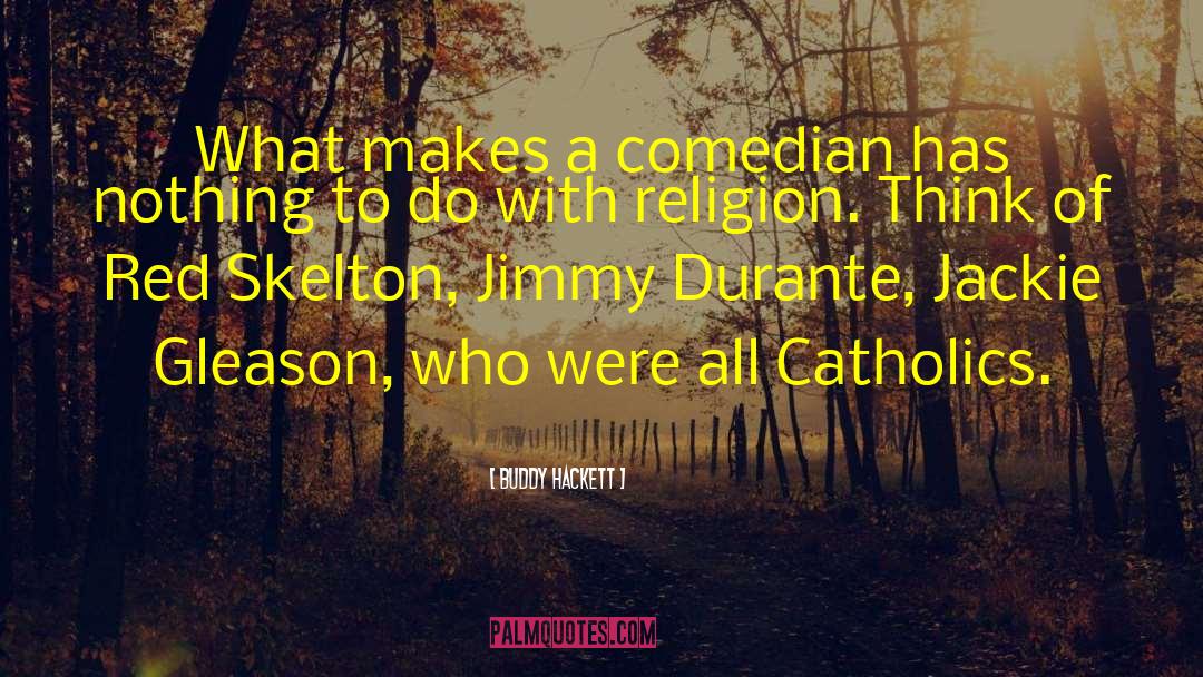Buddy Hackett Quotes: What makes a comedian has