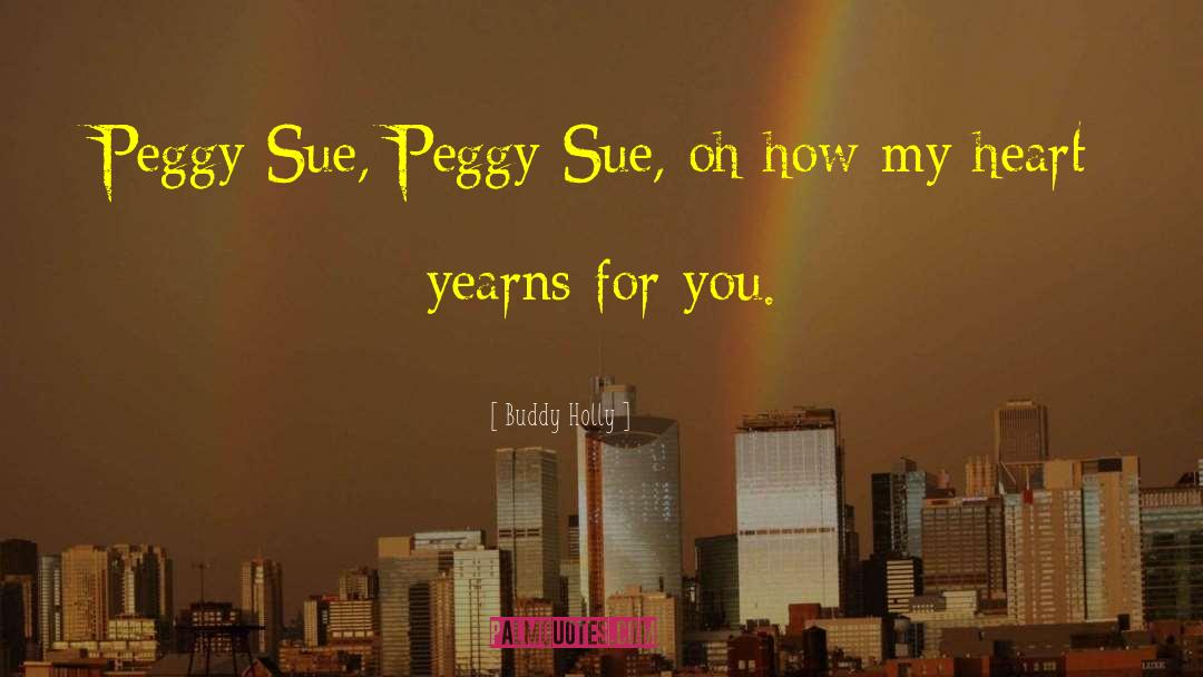 Buddy Holly Quotes: Peggy Sue, Peggy Sue, oh
