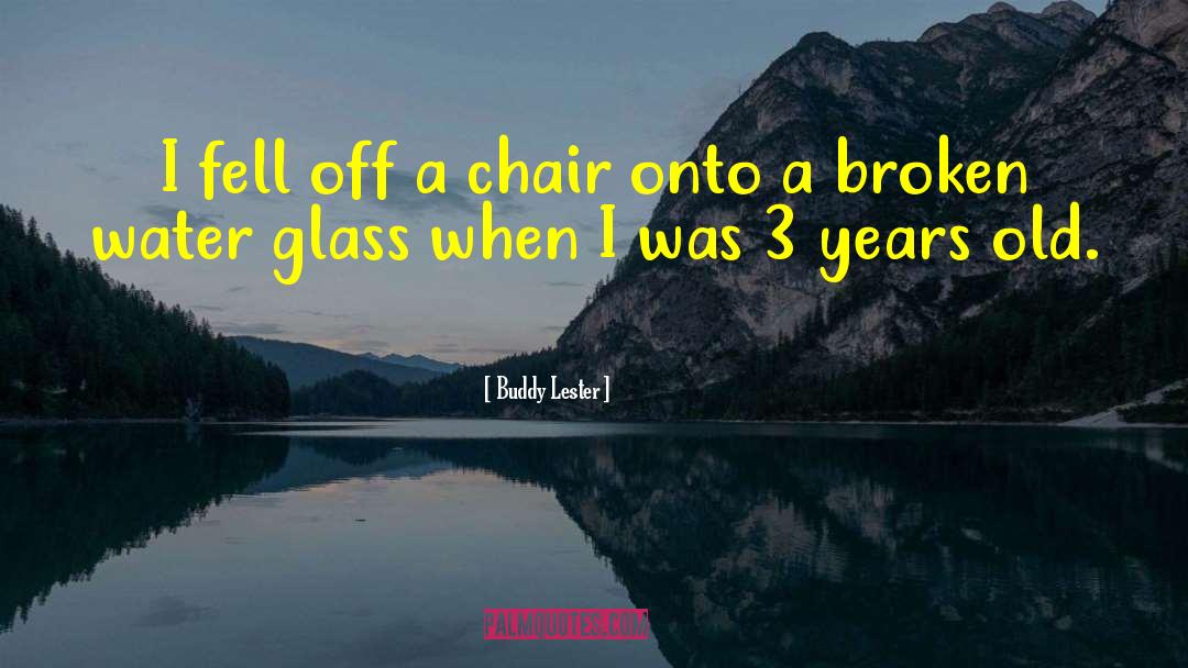 Buddy Lester Quotes: I fell off a chair