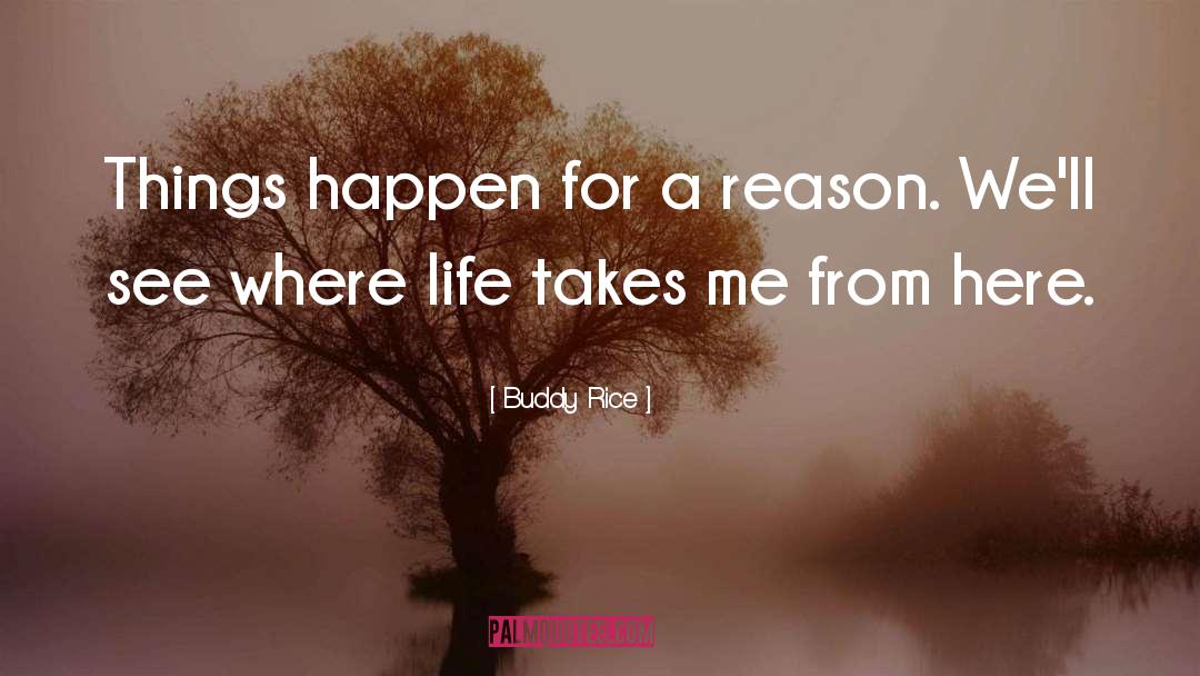 Buddy Rice Quotes: Things happen for a reason.