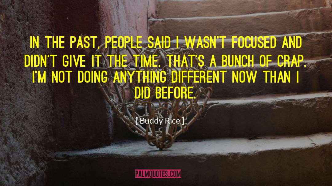 Buddy Rice Quotes: In the past, people said