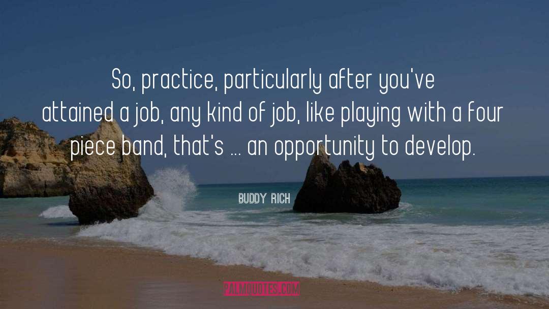 Buddy Rich Quotes: So, practice, particularly after you've