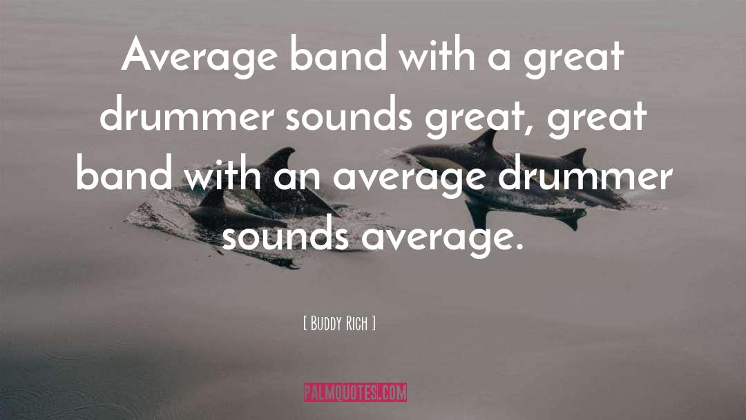 Buddy Rich Quotes: Average band with a great