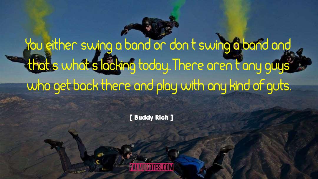 Buddy Rich Quotes: You either swing a band