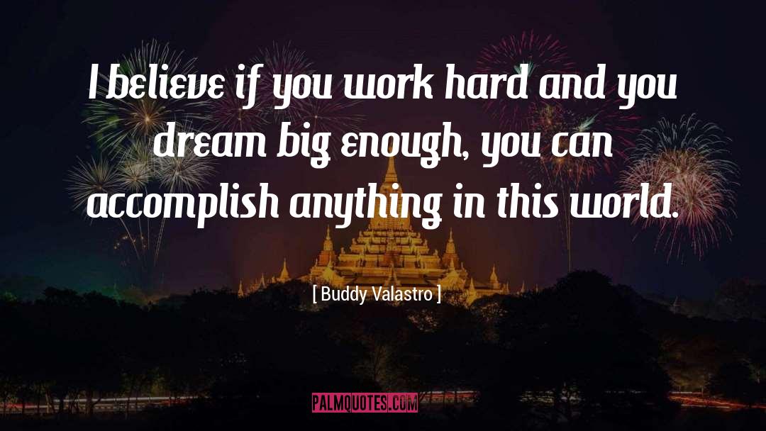 Buddy Valastro Quotes: I believe if you work