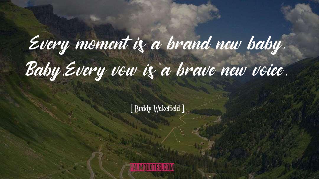 Buddy Wakefield Quotes: Every moment is a brand