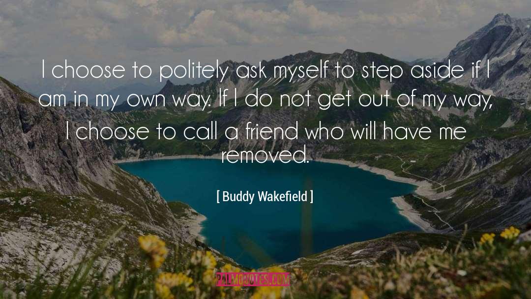 Buddy Wakefield Quotes: I choose to politely ask