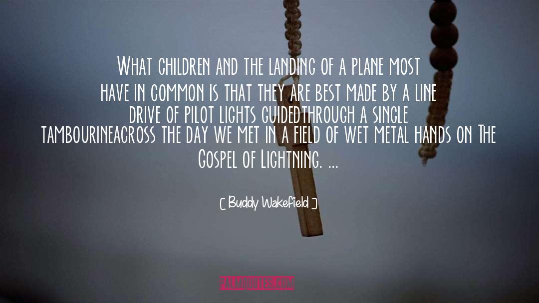 Buddy Wakefield Quotes: What children <br>and the landing