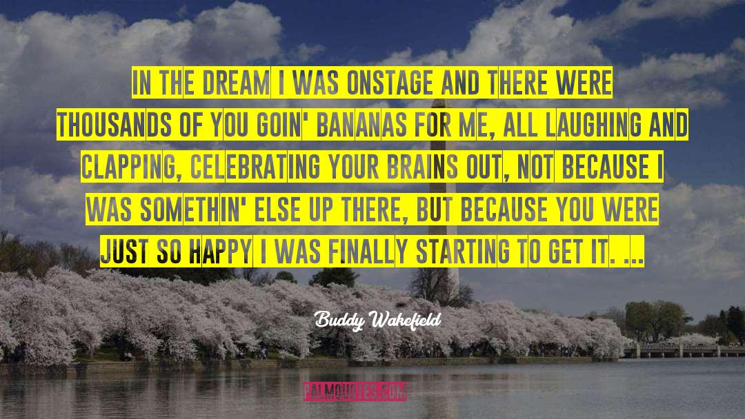 Buddy Wakefield Quotes: In the dream I was