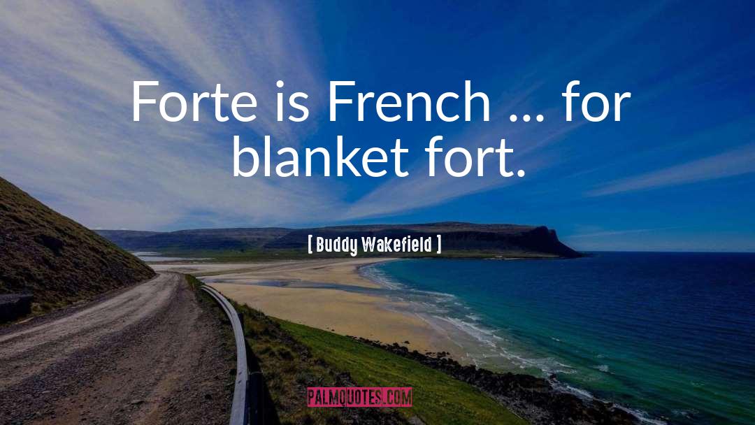 Buddy Wakefield Quotes: Forte is French ... for