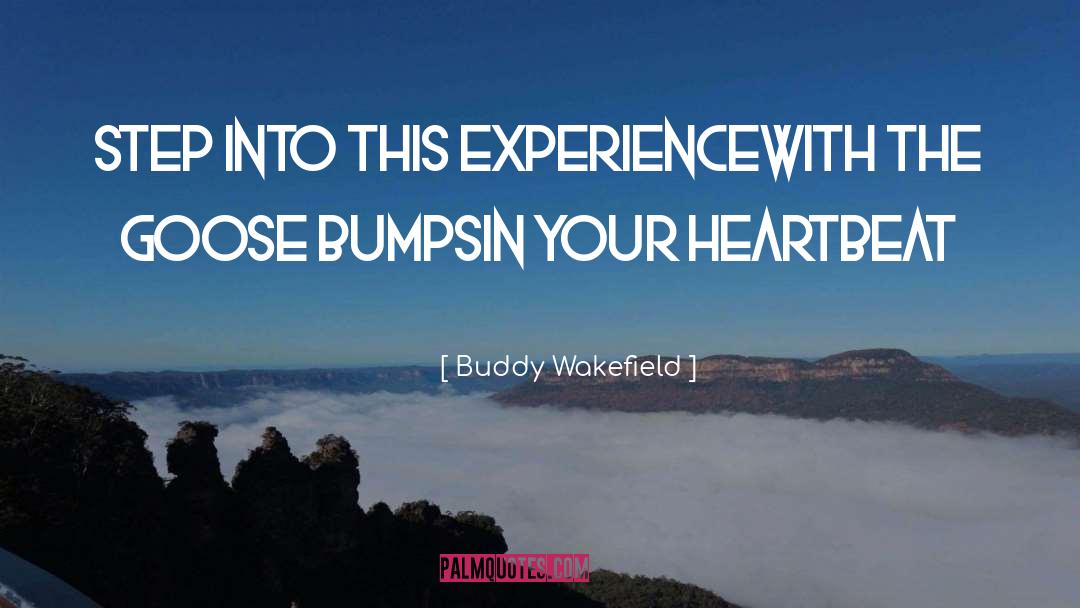 Buddy Wakefield Quotes: Step into this experience<br>with the