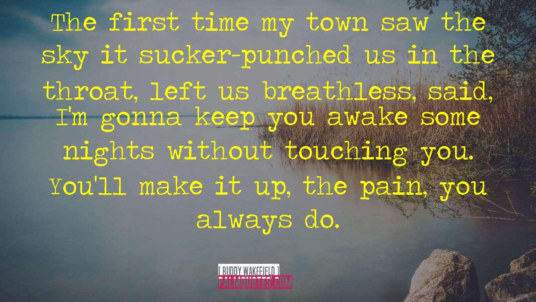 Buddy Wakefield Quotes: The first time my town