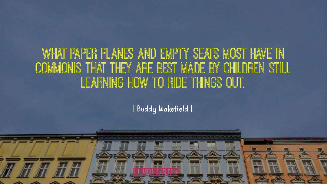 Buddy Wakefield Quotes: What paper planes and empty