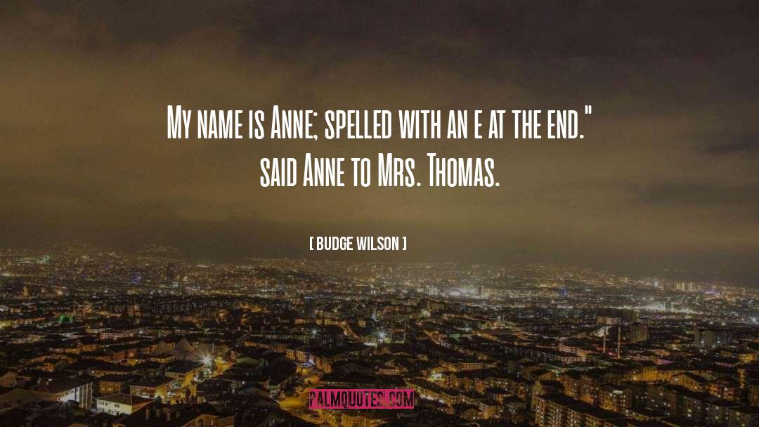 Budge Wilson Quotes: My name is Anne; spelled