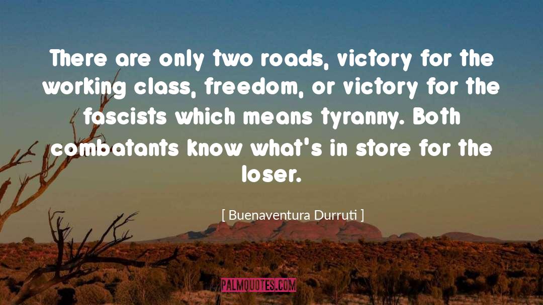 Buenaventura Durruti Quotes: There are only two roads,