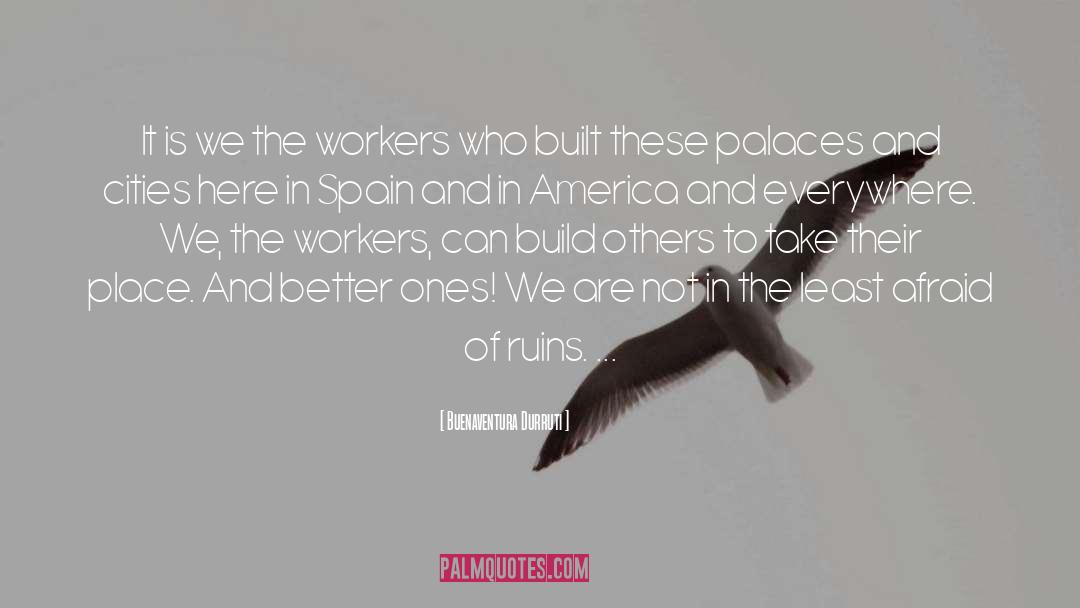 Buenaventura Durruti Quotes: It is we the workers