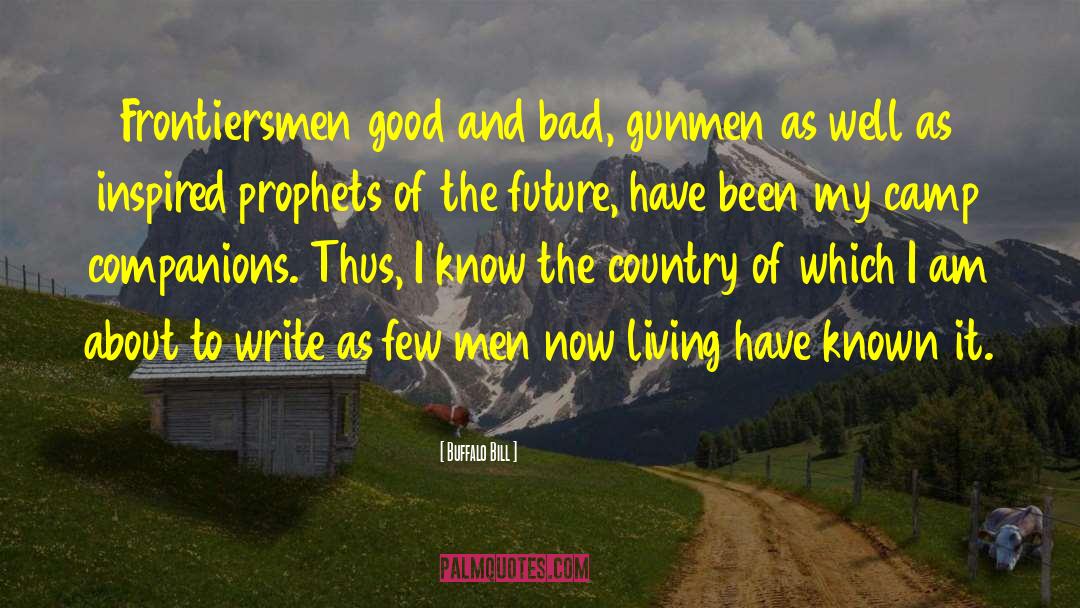 Buffalo Bill Quotes: Frontiersmen good and bad, gunmen
