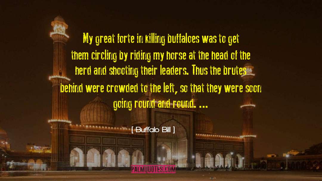 Buffalo Bill Quotes: My great forte in killing