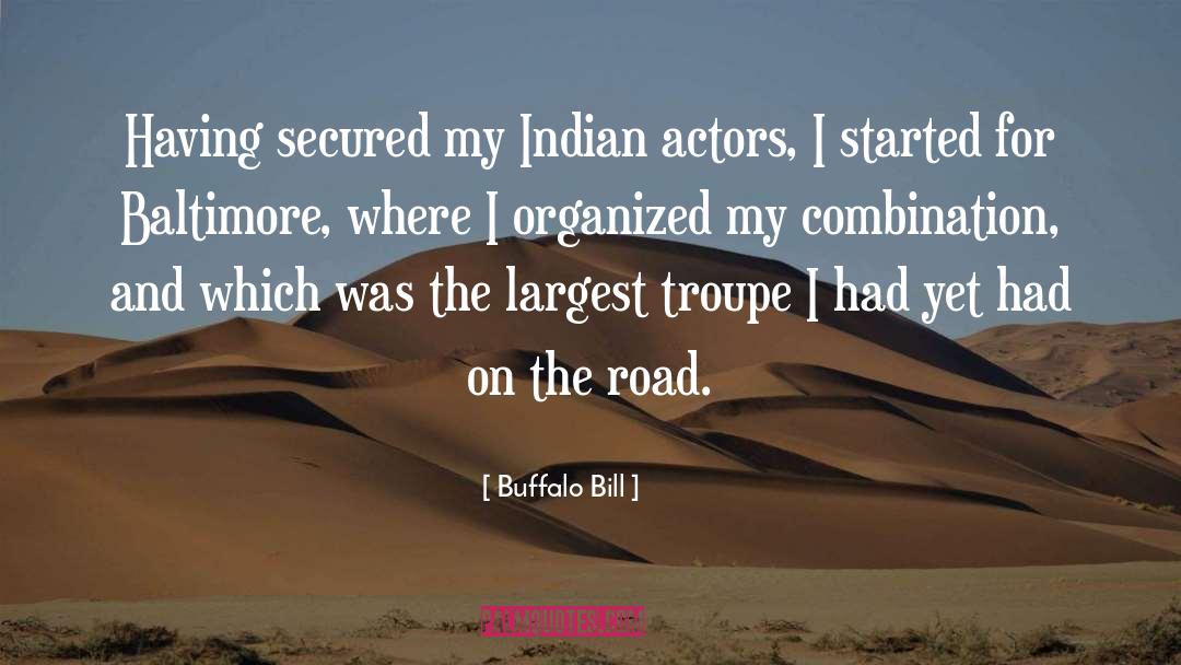 Buffalo Bill Quotes: Having secured my Indian actors,
