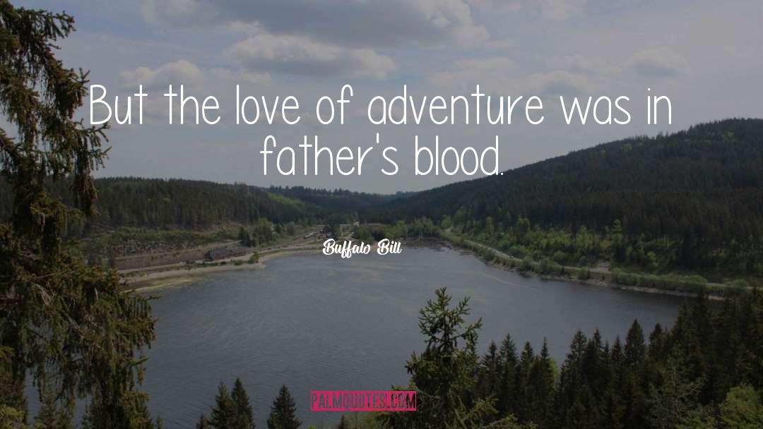 Buffalo Bill Quotes: But the love of adventure