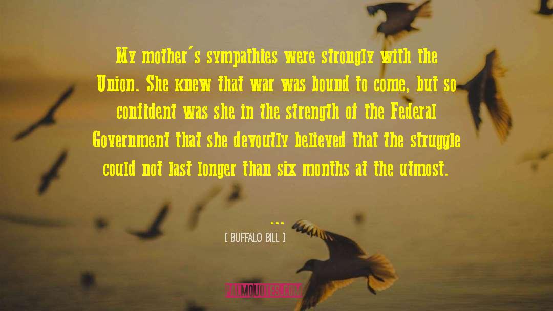 Buffalo Bill Quotes: My mother's sympathies were strongly