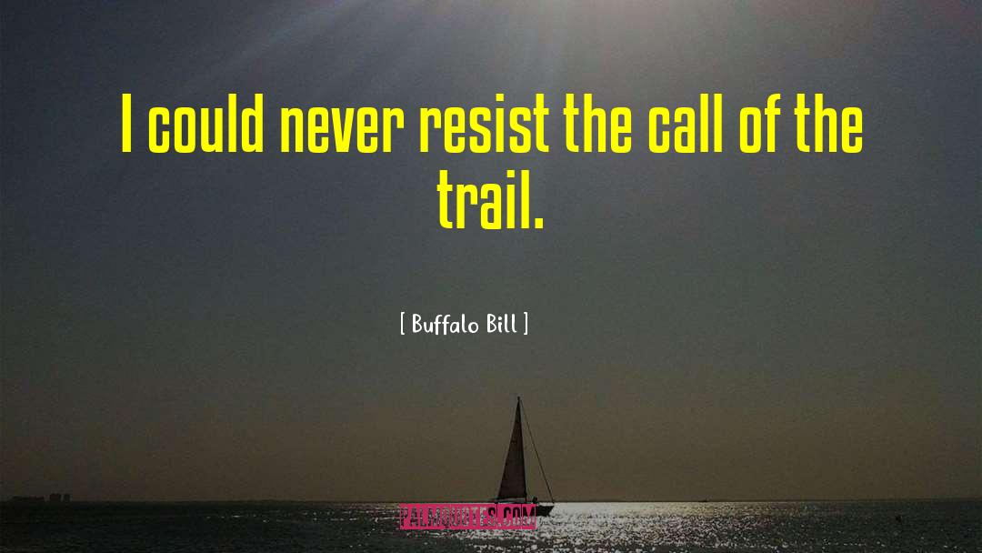 Buffalo Bill Quotes: I could never resist the