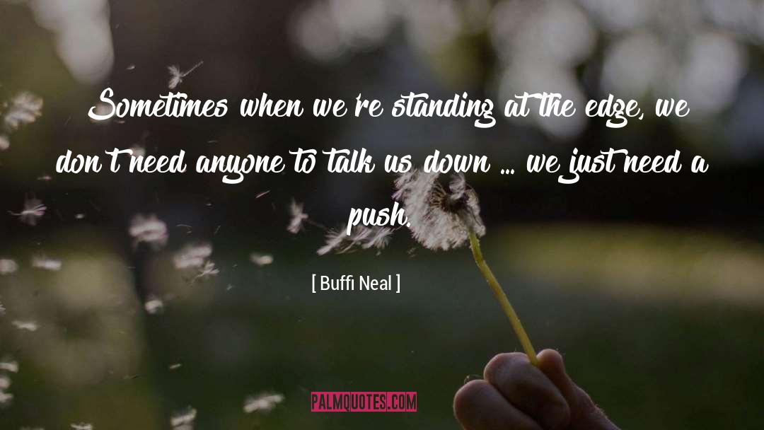 Buffi Neal Quotes: Sometimes when we're standing at