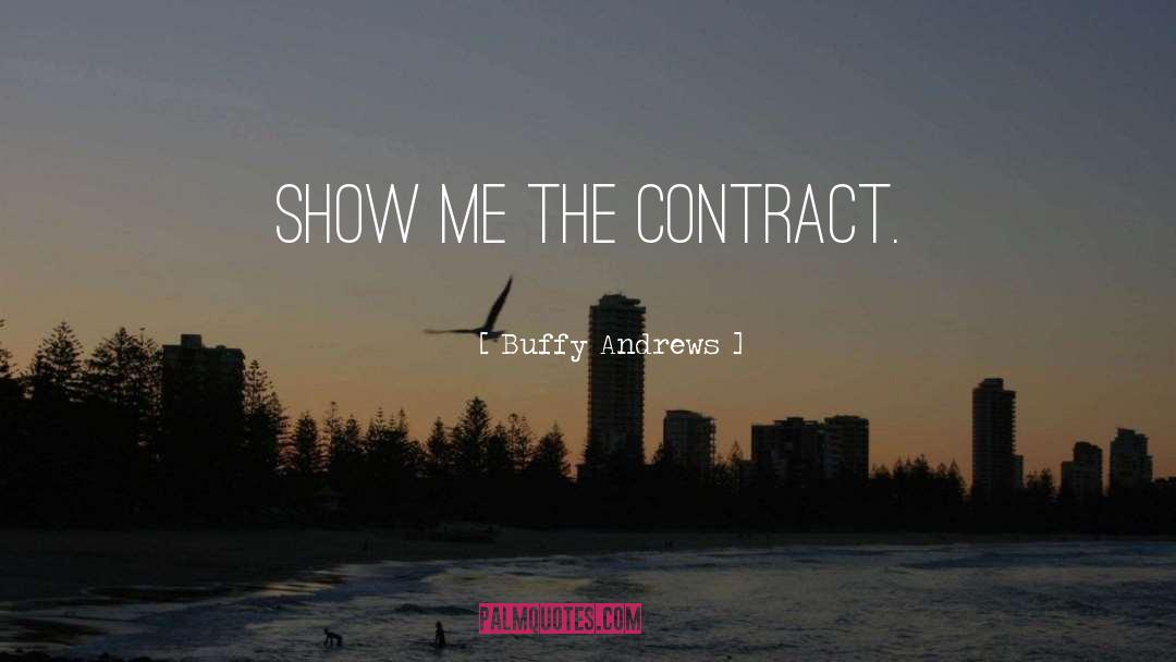 Buffy Andrews Quotes: Show me the contract.