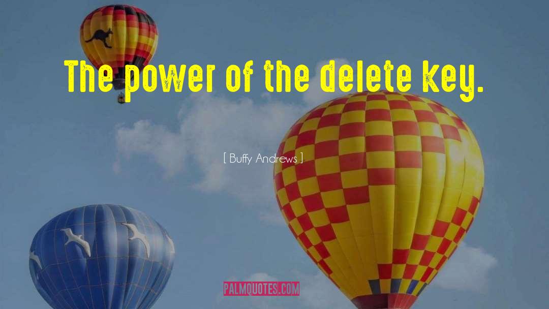 Buffy Andrews Quotes: The power of the delete