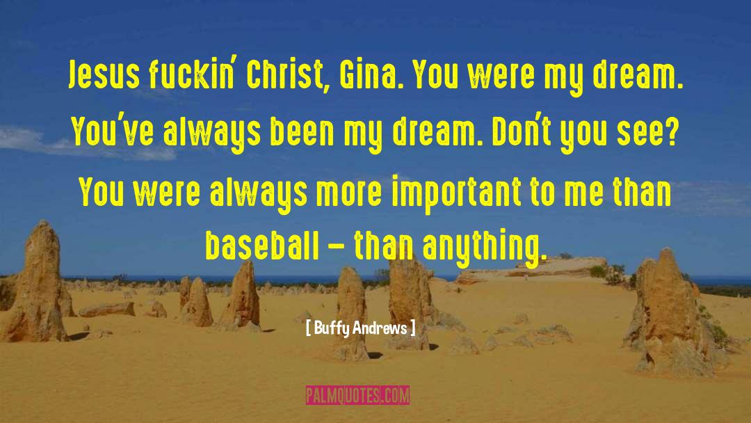 Buffy Andrews Quotes: Jesus fuckin' Christ, Gina. You