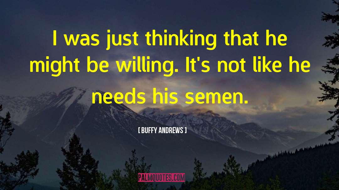 Buffy Andrews Quotes: I was just thinking that