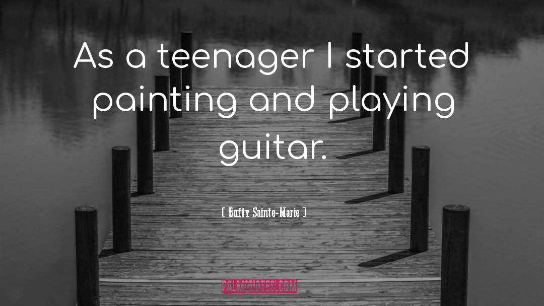 Buffy Sainte-Marie Quotes: As a teenager I started