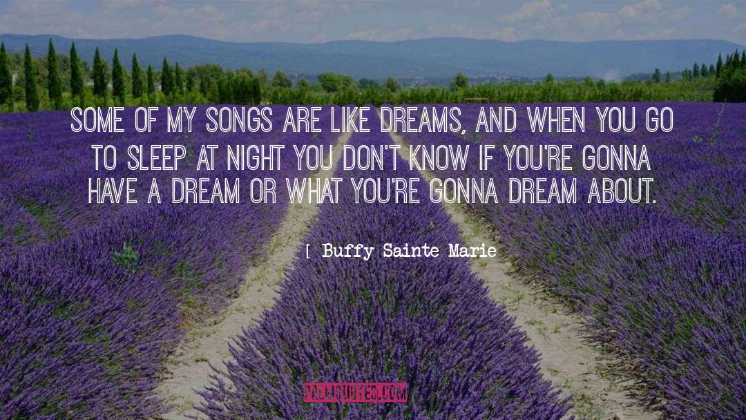 Buffy Sainte-Marie Quotes: Some of my songs are