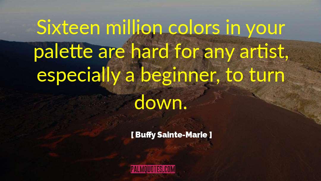 Buffy Sainte-Marie Quotes: Sixteen million colors in your