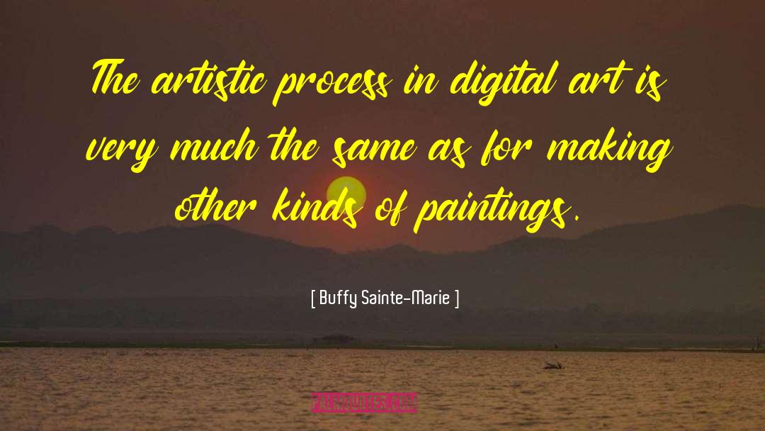 Buffy Sainte-Marie Quotes: The artistic process in digital