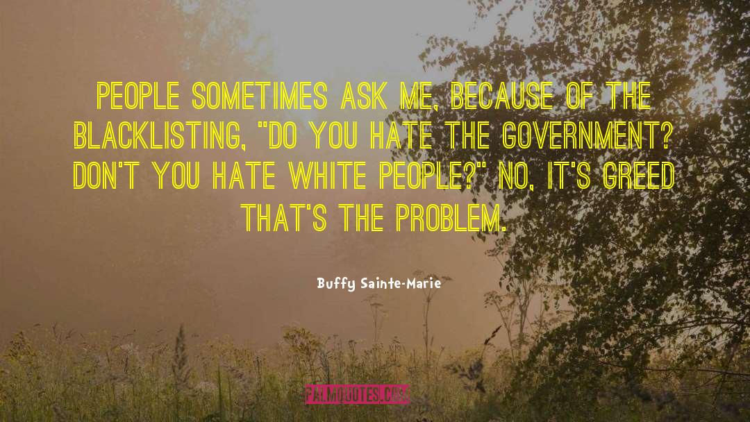 Buffy Sainte-Marie Quotes: People sometimes ask me, because