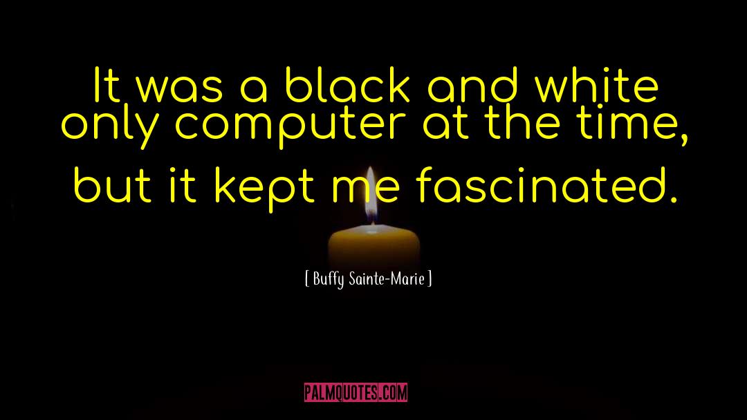 Buffy Sainte-Marie Quotes: It was a black and