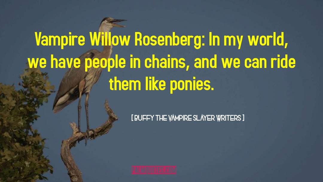 Buffy The Vampire Slayer Writers Quotes: Vampire Willow Rosenberg: In my