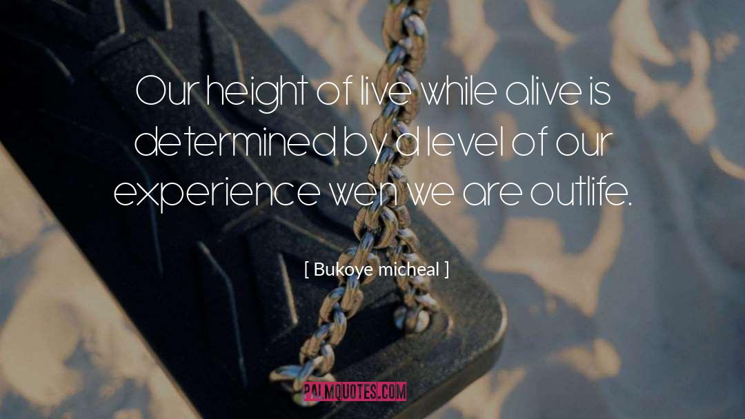 Bukoye Micheal Quotes: Our height of live while