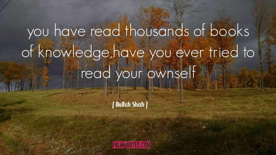 Bulleh Shah Quotes: you have read thousands of