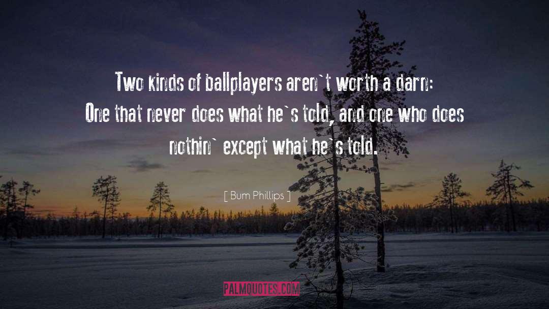 Bum Phillips Quotes: Two kinds of ballplayers aren't