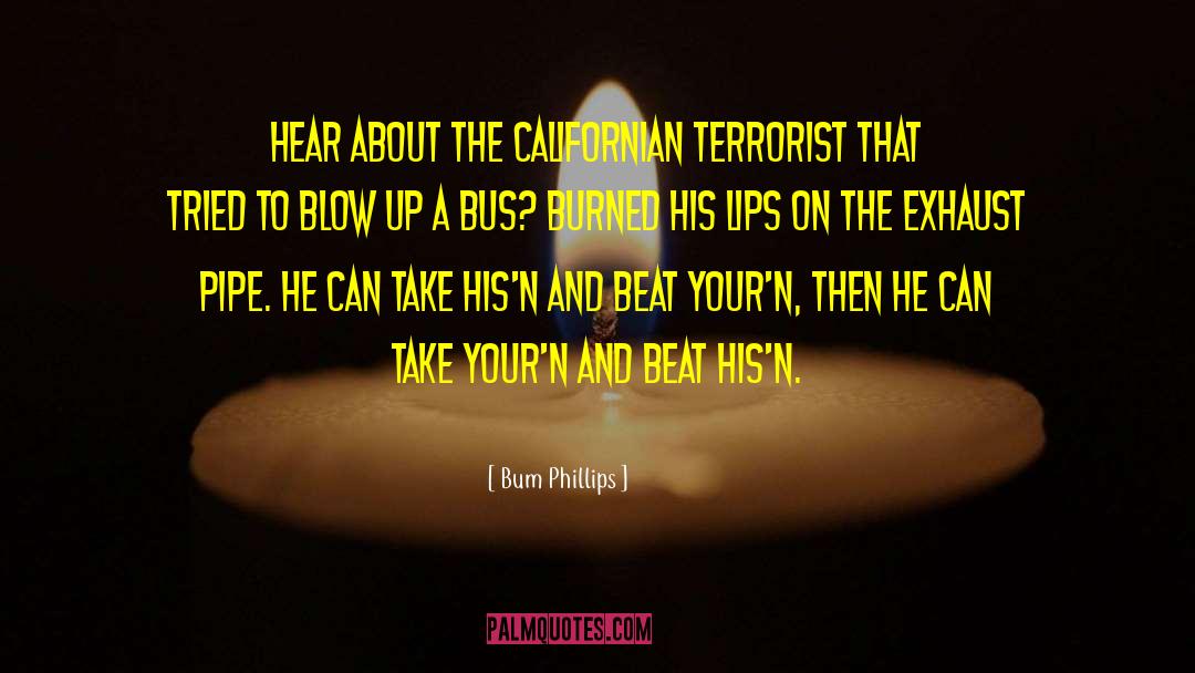 Bum Phillips Quotes: Hear about the Californian terrorist