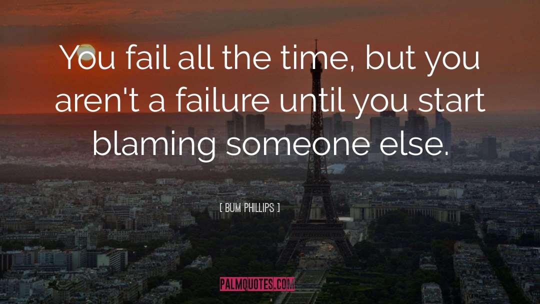 Bum Phillips Quotes: You fail all the time,