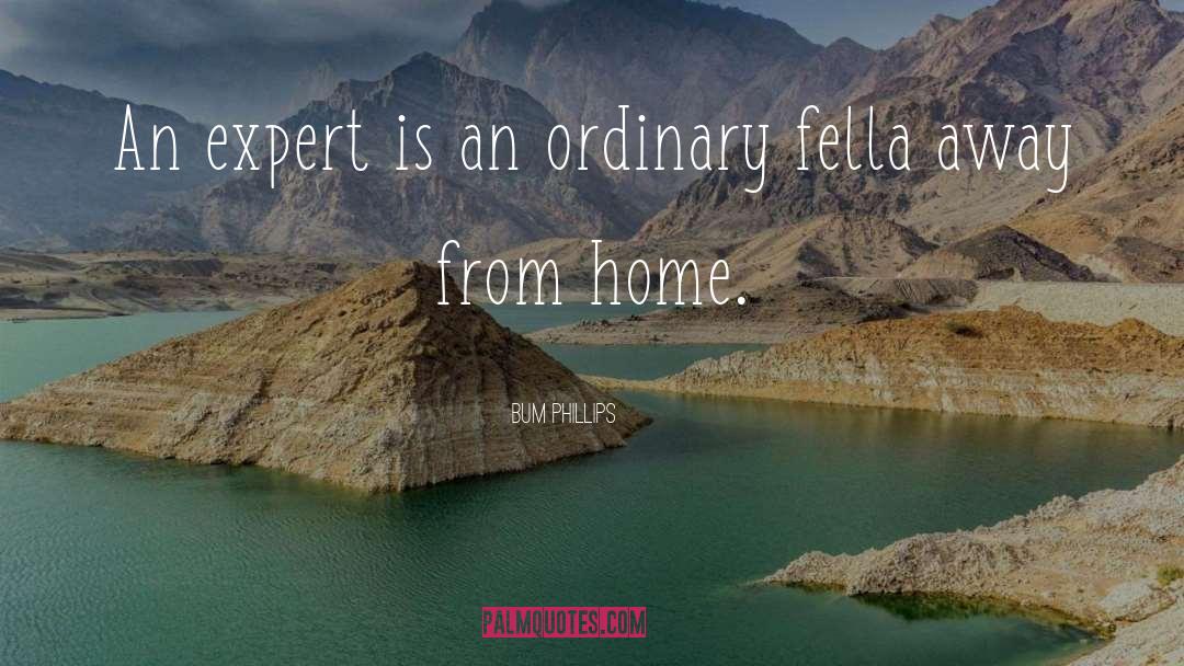 Bum Phillips Quotes: An expert is an ordinary