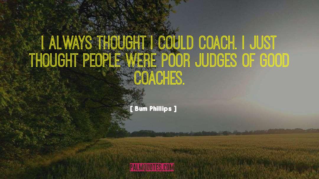 Bum Phillips Quotes: I always thought I could
