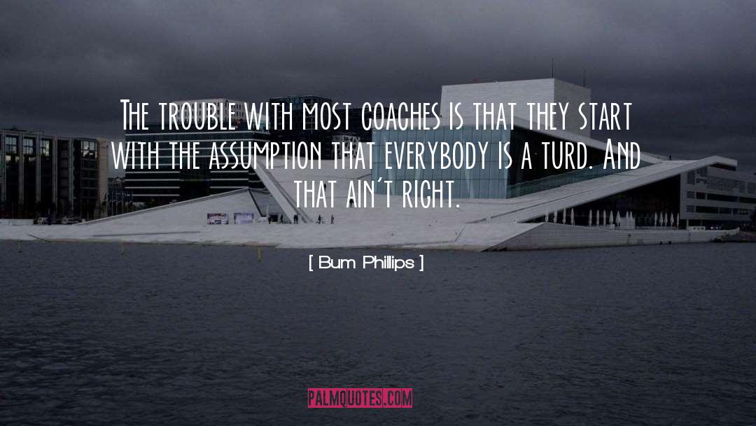 Bum Phillips Quotes: The trouble with most coaches