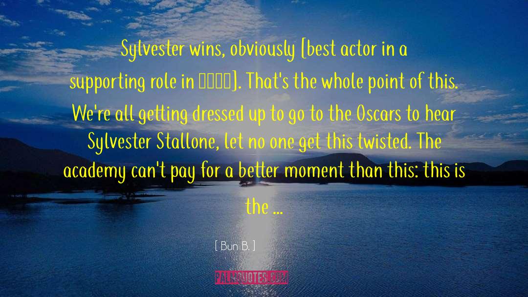 Bun B. Quotes: Sylvester wins, obviously [best actor